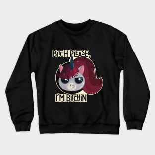 Bitch Please, I’m Bitchin Cute Unicorn Crewneck Sweatshirt